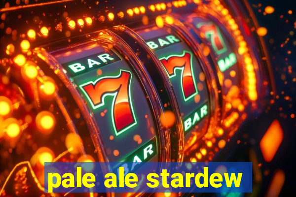 pale ale stardew