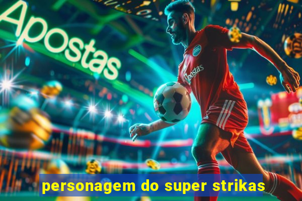 personagem do super strikas