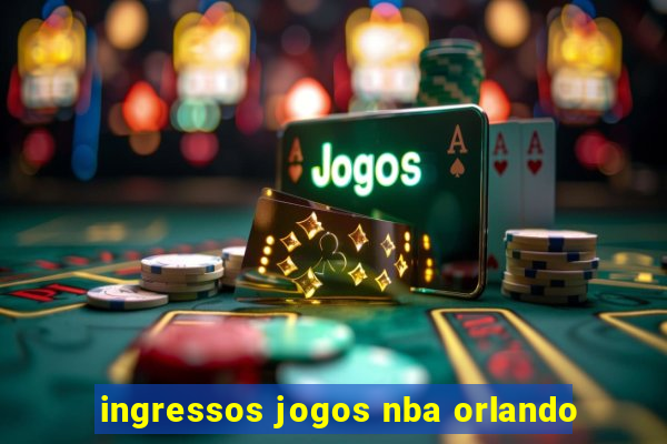 ingressos jogos nba orlando