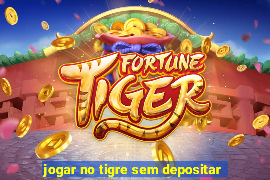 jogar no tigre sem depositar