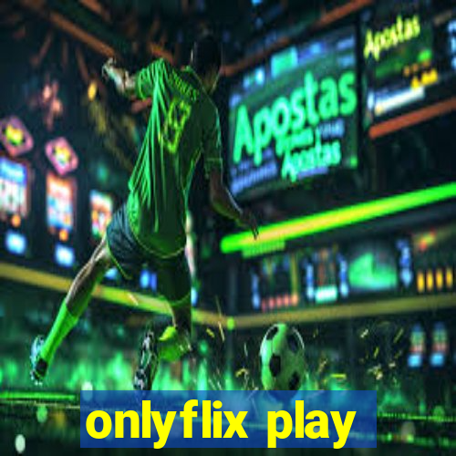 onlyflix play