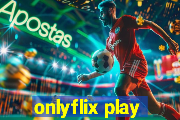 onlyflix play