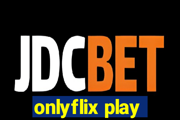 onlyflix play