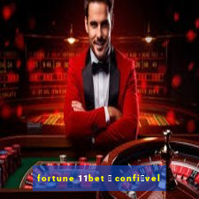 fortune 11bet 茅 confi谩vel