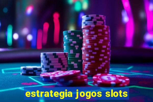 estrategia jogos slots