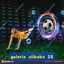 galeria alibaba 25 de mar?o