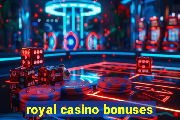 royal casino bonuses