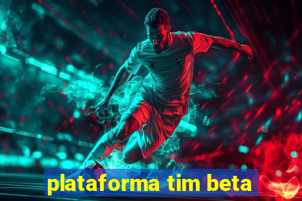 plataforma tim beta