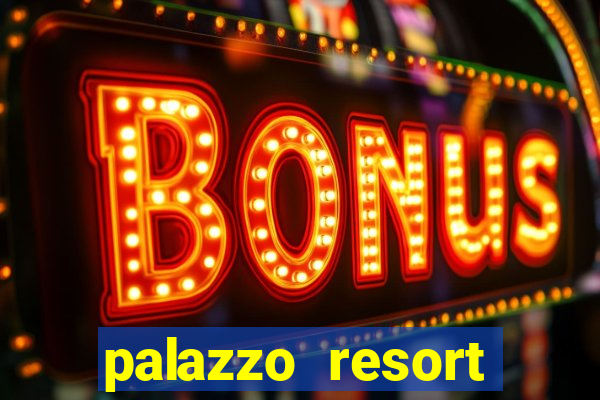 palazzo resort hotel casino