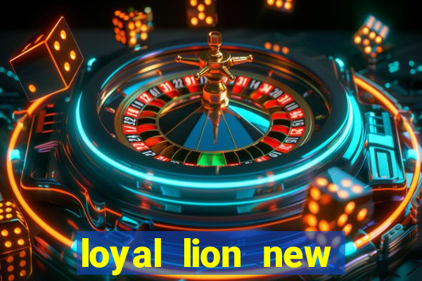 loyal lion new slot release