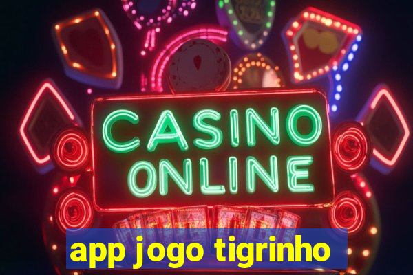 app jogo tigrinho