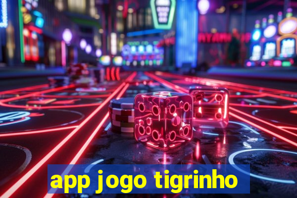 app jogo tigrinho