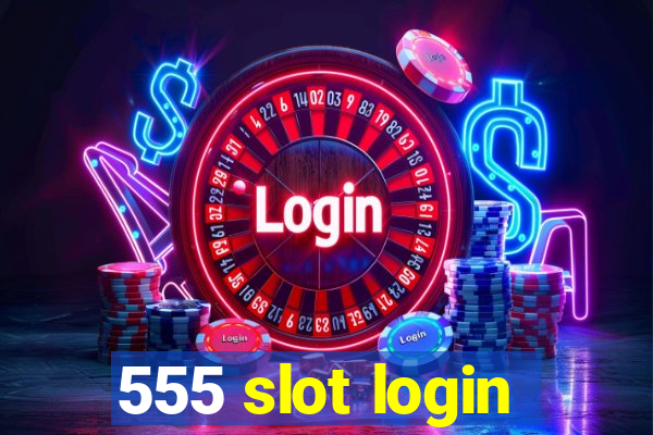 555 slot login