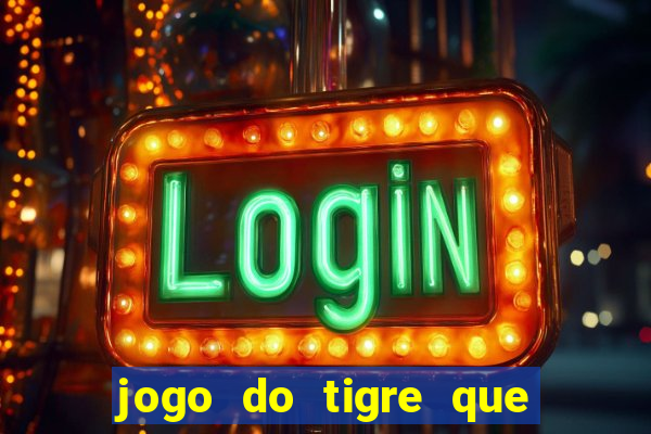 jogo do tigre que paga dinheiro de verdade