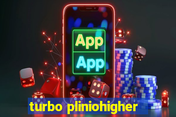 turbo pliniohigher