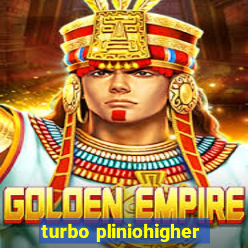 turbo pliniohigher