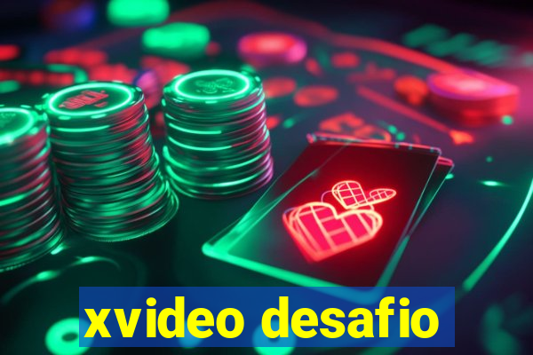 xvideo desafio