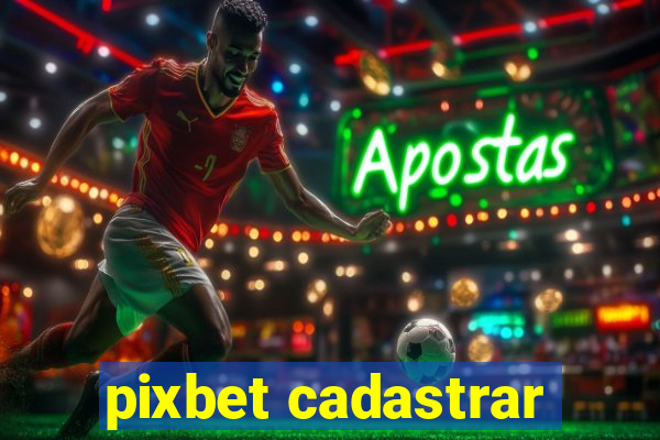 pixbet cadastrar