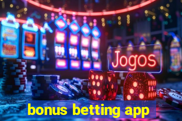 bonus betting app