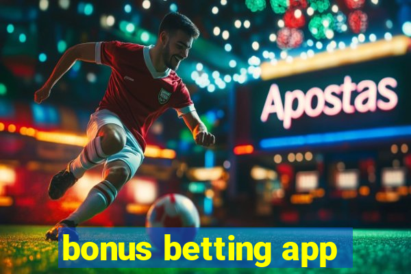 bonus betting app