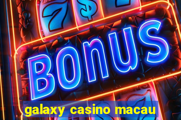 galaxy casino macau