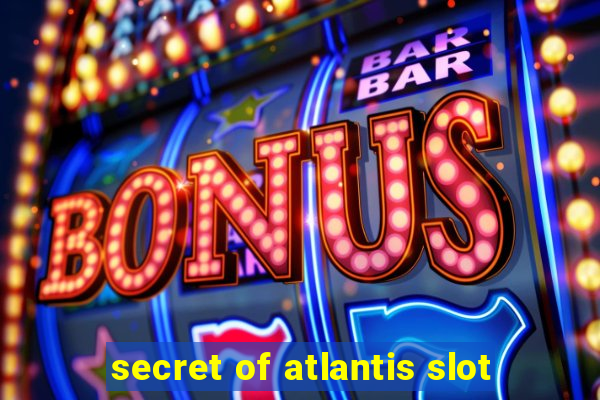 secret of atlantis slot