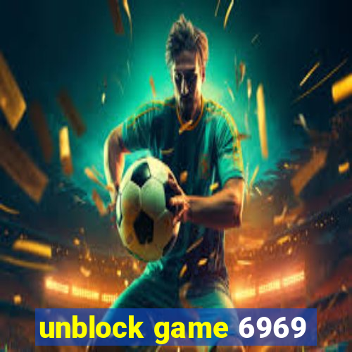 unblock game 6969