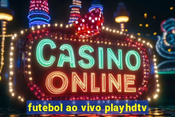 futebol ao vivo playhdtv