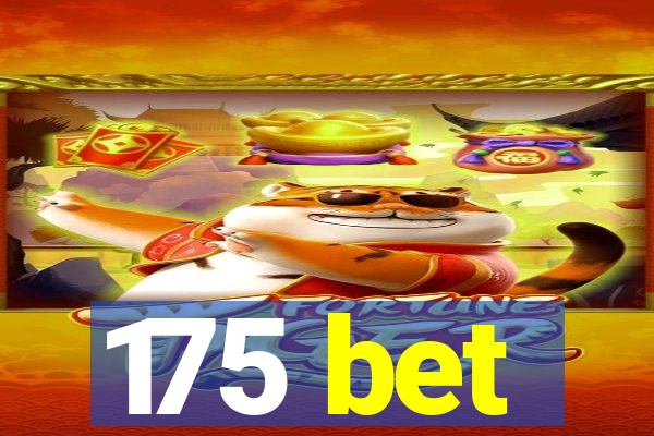 175 bet