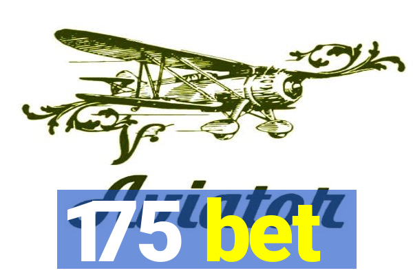 175 bet