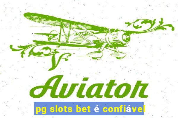 pg slots bet é confiável