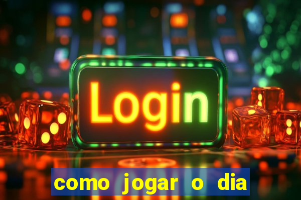 como jogar o dia de sorte