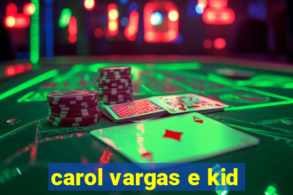 carol vargas e kid