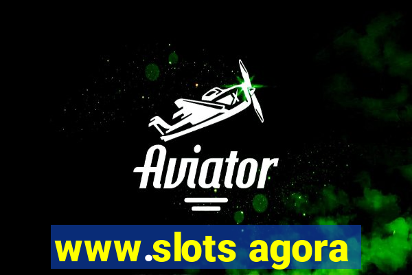 www.slots agora