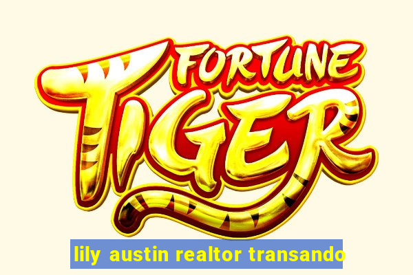 lily austin realtor transando