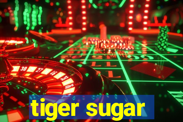 tiger sugar