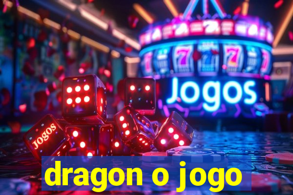 dragon o jogo