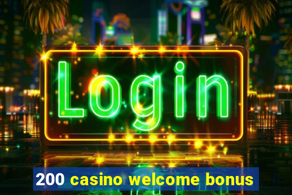 200 casino welcome bonus