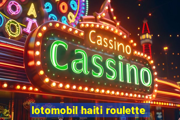 lotomobil haiti roulette