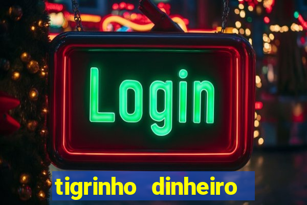 tigrinho dinheiro infinito download