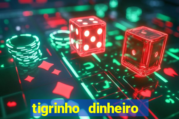 tigrinho dinheiro infinito download