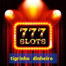 tigrinho dinheiro infinito download