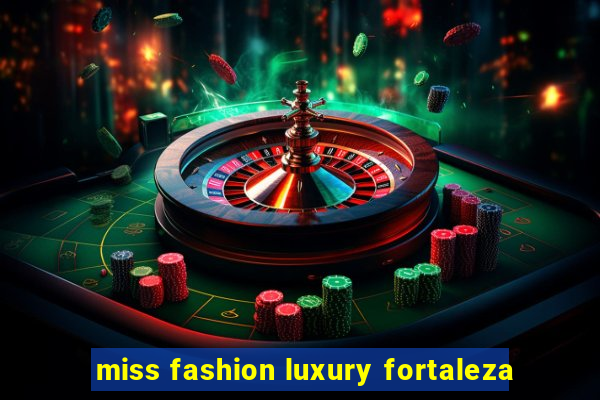 miss fashion luxury fortaleza