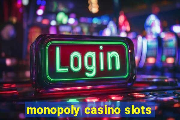 monopoly casino slots