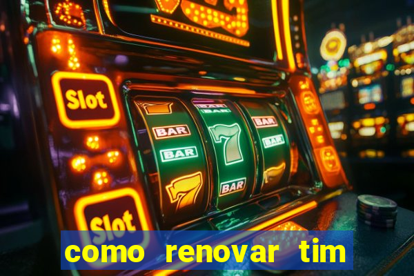 como renovar tim beta antes do prazo