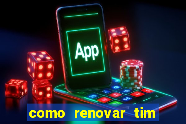 como renovar tim beta antes do prazo