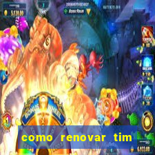 como renovar tim beta antes do prazo