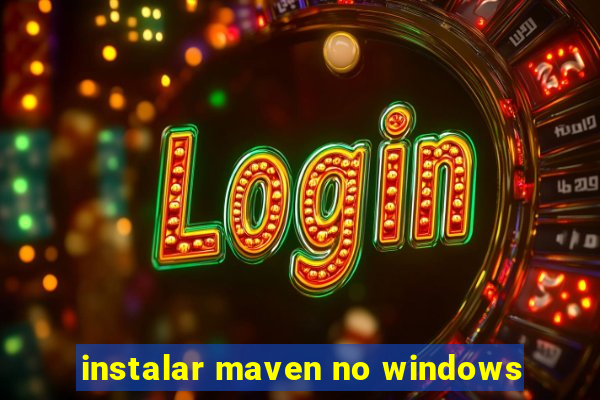 instalar maven no windows