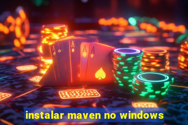 instalar maven no windows