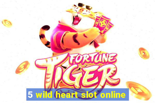 5 wild heart slot online